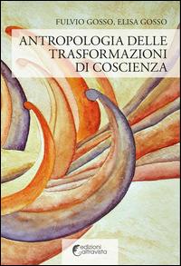 Antropologia delle trasformazioni di coscienza - Fulvio Gosso, Elisa Gosso - Libro Altravista 2014, I colori del mondo | Libraccio.it