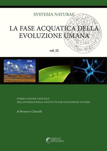 La fase acquatica della evoluzione umana - Brunetto Chiarelli - Libro Altravista 2016, Systema naturae | Libraccio.it