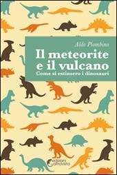 Il meteorite e il vulcano. Come si estinsero i dinosauri