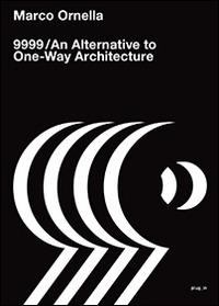 9999. An alternative to one-way architecture - Marco Ornella - Libro Plug_in 2014 | Libraccio.it