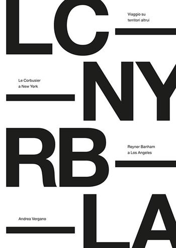 Viaggio su territori altrui. Le Corbusier a New York, Reyner Banham a Los Angeles. Nuova ediz. - Andrea Vergano - Libro Plug_in 2018 | Libraccio.it