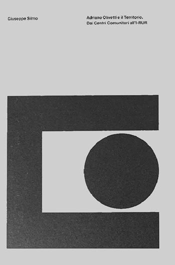 Adriano Olivetti e il territorio. Dai centri comunitari all'I-RUR - Giuseppe Silmo - Libro Plug_in 2022 | Libraccio.it