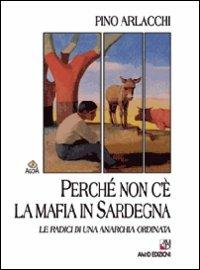 Perché non c'è la mafia in Sardegna - Pino Arlacchi - Libro AM&D 2007, Agorà | Libraccio.it