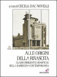 Alle origini della rinascita. Classi dirigenti e bonifiche nella Sardegna contemporanea  - Libro AM&D 2007, Agorà | Libraccio.it