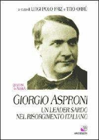 Giorgio Asproni. Un leader sardo nel Risorgimento italiano  - Libro AM&D 2008, Quaderni di Agorà | Libraccio.it