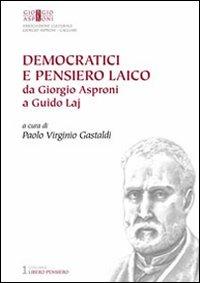 Democratici e pensiero laico. Da Giorgio Asproni a Guido Laj  - Libro AM&D 2010, Libero pensiero | Libraccio.it