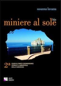 Miniere al sole bis. 2° guida al parco geominerario storico e ambientale della Sardegna - Susanna Lavazza - Libro AM&D 2010, Le guide culturali | Libraccio.it