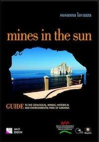 Mines in the sun Guide to the Geological, Mining, Historical and Environmental Park of Sardinia - Susanna Lavazza - Libro AM&D 2010, Le guide culturali | Libraccio.it