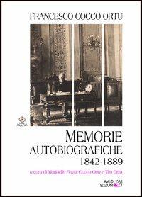 Memorie autobiografiche. 1842-1889 - Francesco Cocco Ortu - Libro AM&D 2012, Agorà | Libraccio.it