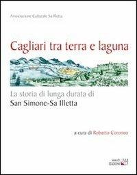 Cagliari tra terra e laguna. La storia di lunga durata di San Simone-Sa Illetta  - Libro AM&D 2011, I grandi griot illustrati | Libraccio.it