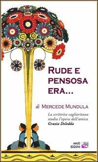 Rude e pensosa era... La scrittrice cagliaritana studia l'opera dell'amica Grazia Deledda - Mercede Mundula - Libro AM&D 2012, I griot tascabili | Libraccio.it