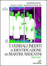 I verbali inediti di identificazione dei Martiri Ardeatini. 1944-1947 - Martino Contu, Cecilia Tasca, Mariano Cingolani - Libro AM&D 2012 | Libraccio.it