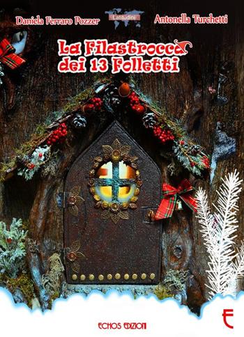 La filastrocca dei 13 folletti. Ediz. illustrata - Daniela Ferraro Pozzer, Antonella Turchetti - Libro Echos Edizioni 2017, Latitudini | Libraccio.it