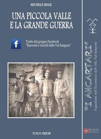 Una piccola valle e la grande guerra - Michele Rege - Libro Echos Edizioni 2018, I ahcartari | Libraccio.it