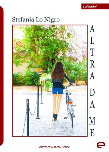 Altra da me - Stefania Lo Nigro - Libro Echos Edizioni 2019, Latitudini | Libraccio.it