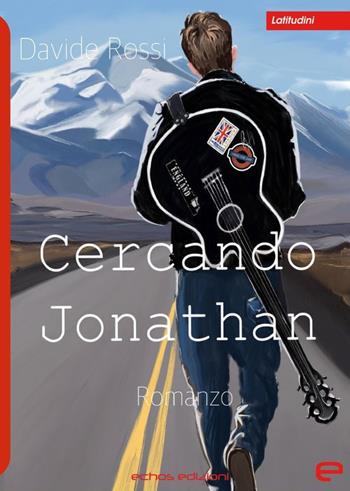 Cercando Jonathan - Davide Rossi - Libro Echos Edizioni 2020, Latitudini | Libraccio.it