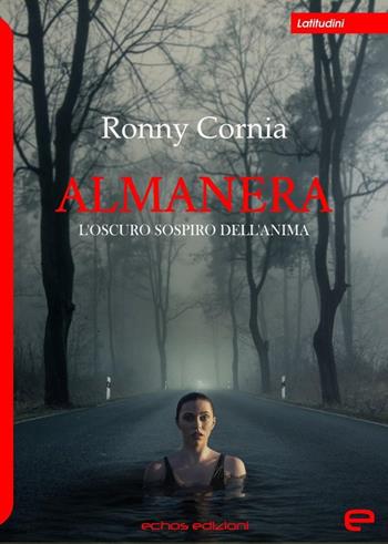 Almanera - Ronny Cornia - Libro Echos Edizioni 2020, Latitudini | Libraccio.it