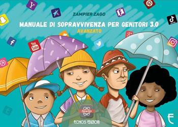 Manuale di sopravvivenza per genitori 3.0. Avanzato - Zampier Zago - Libro Echos Edizioni 2019, Newton | Libraccio.it