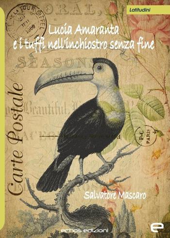 Lucia Amaranta e i tuffi nell'inchiostro senza fine - Salvatore Mascaro - Libro Echos Edizioni 2020, Latitudini | Libraccio.it