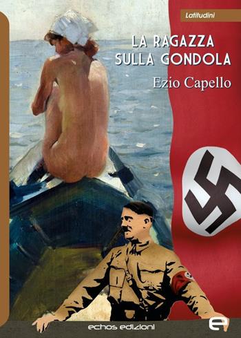 La ragazza sulla gondola - Ezio Capello - Libro Echos Edizioni 2020, Latitudini | Libraccio.it