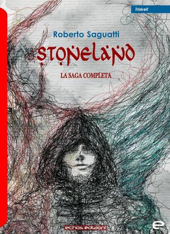 Stoneland. La saga completa - Roberto Saguatti - Libro Echos Edizioni 2020, Triskell | Libraccio.it