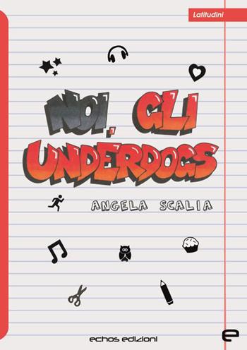 Noi, gli underdogs - Angela Scalia - Libro Echos Edizioni 2021, Latitudini | Libraccio.it