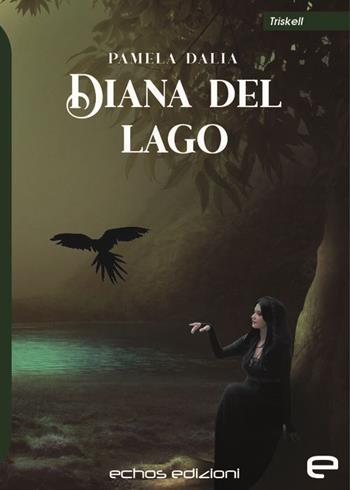 Diana del lago - Pamela Dalia - Libro Echos Edizioni 2021, Triskell | Libraccio.it