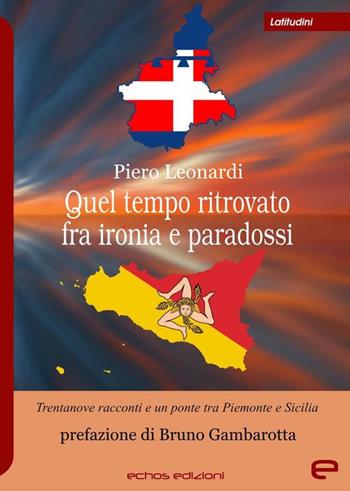 Quel tempo ritrovato fra ironia e paradossi - Piero Leonardi - Libro Echos Edizioni 2020, Latitudini | Libraccio.it