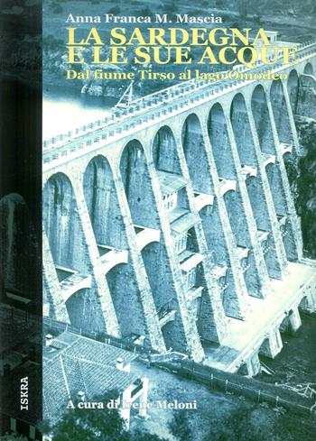 La Sardegna e le sue acque. Dal fiume Tirso al lago Omodeo - Anna F. Mascia, Andrea F. Saba - Libro Iskra 2007 | Libraccio.it