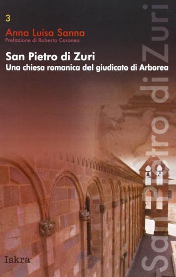 San Pietro di Zuri. Una chiesa romanica del giudicato di Arborea - Anna L. Sanna - Libro Iskra 2008, I tempi | Libraccio.it