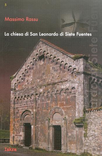 La Chiesa di San Leonardo di Siete Fuentes - Massimo Rassu - Libro Iskra 2011, I tempi | Libraccio.it