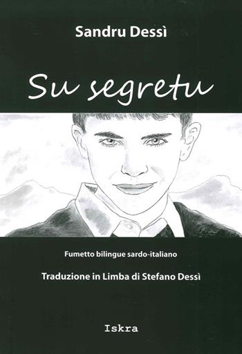 Su segretu (Il segreto). Testo sardo e italiano - Sandro Dessì, Stefano Dessì - Libro Iskra 2013 | Libraccio.it