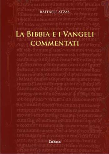 La Bibbia e i Vangeli commentati - Raffaele Atzas - Libro Iskra 2017 | Libraccio.it