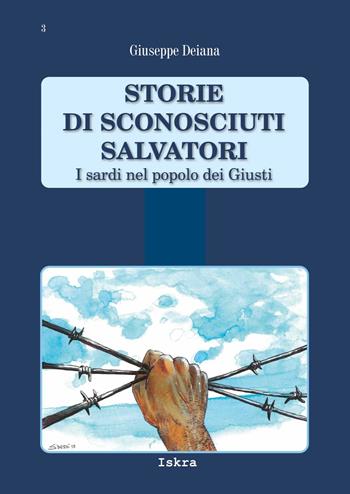 Storie di sconosciuti salvatori. I sardi nel popolo dei Giusti - Giuseppe Deiana - Libro Iskra 2018, Bellica | Libraccio.it