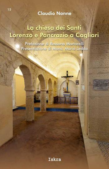 La chiesa dei Santi Lorenzo e Pancrazio a Cagliari - Claudio Nonne - Libro Iskra 2018, I tempi | Libraccio.it