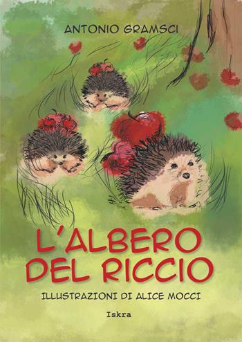 L' albero del riccio - Antonio Gramsci - Libro Iskra 2019, Gramsciana | Libraccio.it