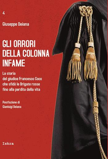 Gli orrori della colonna infame. La storia del giudice Francesco Coco che sfidò le Brigate rosse fino alla perdita della vita - Giuseppe Deiana - Libro Iskra 2021, Bellica | Libraccio.it