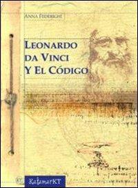 Leonardo da Vinci e il Codice - Anna Federighi - Libro KatamarKT 2007 | Libraccio.it