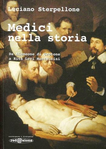 Medici nella storia. Da Alcmeone di Crotone a Rita Levi Montalcini - Luciano Sterpellone - Libro Redazione 2011, Convergenze & divergenze | Libraccio.it
