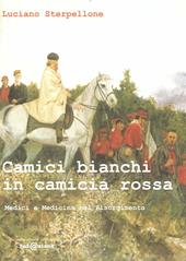 Camici bianchi in camicia rossa. Medici e medicina del Risorgimento