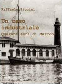 Un caso industriale. Quarant'anni di Marconi - Raffaele Piccini - Libro Redazione 2011, Convergenze & divergenze | Libraccio.it