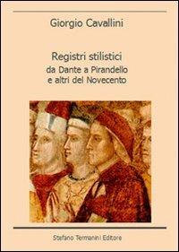 Registri stilistici. Da Dante a Pirandello e altri del Novecento - Giorgio Cavallini - Libro Termanini 2009 | Libraccio.it