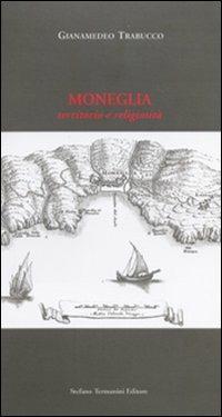 Moneglia. Territorio e religiosità - Gianamedeo Trabucco - Libro Termanini 2011 | Libraccio.it