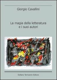 La magia della letteratura e i suoi autori - Giorgio Cavallini - Libro Termanini 2012 | Libraccio.it