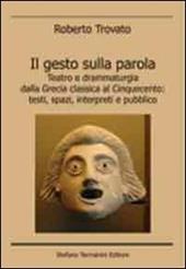 Il gesto sulla parola. Teatro e drammaturgia dalla Grecia classica al Cinquecento. Testi, spazi, interpreti e pubblico