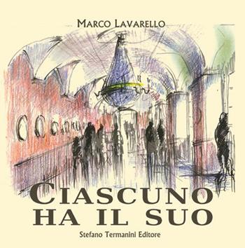 Ciascuno ha il suo - Marco Lavarello - Libro Termanini 2015 | Libraccio.it