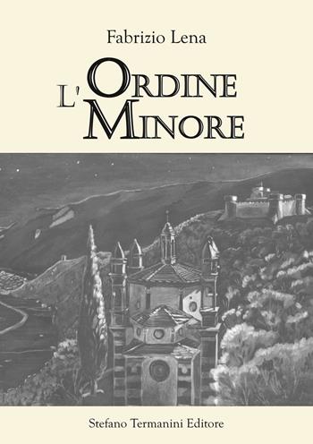 L' ordine minore - Fabrizio Lena - Libro Termanini 2016 | Libraccio.it