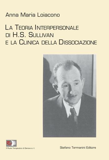 La teoria interpersonale di H.S. Sullivan e la clinica della dissociazione - Anna Maria Loiacono - Libro Termanini 2016 | Libraccio.it