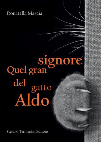 Quel gran signore del gatto Aldo - Donatella Mascia - Libro Termanini 2017 | Libraccio.it