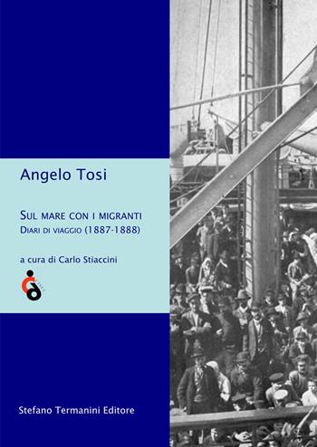 Sul mare con i migranti. Diari di viaggio (1887-1888) - Angelo Tosi - Libro Termanini 2018 | Libraccio.it